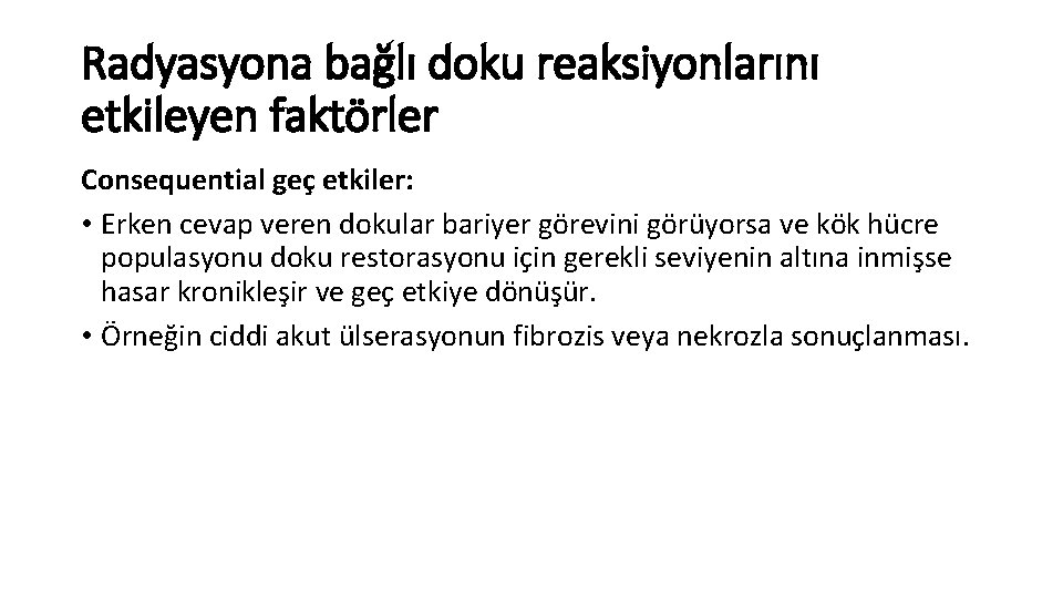 Radyasyona bağlı doku reaksiyonlarını etkileyen faktörler Consequential geç etkiler: • Erken cevap veren dokular Radyasyona bağlı doku reaksiyonlarını etkileyen faktörler Consequential geç etkiler: • Erken cevap veren dokular