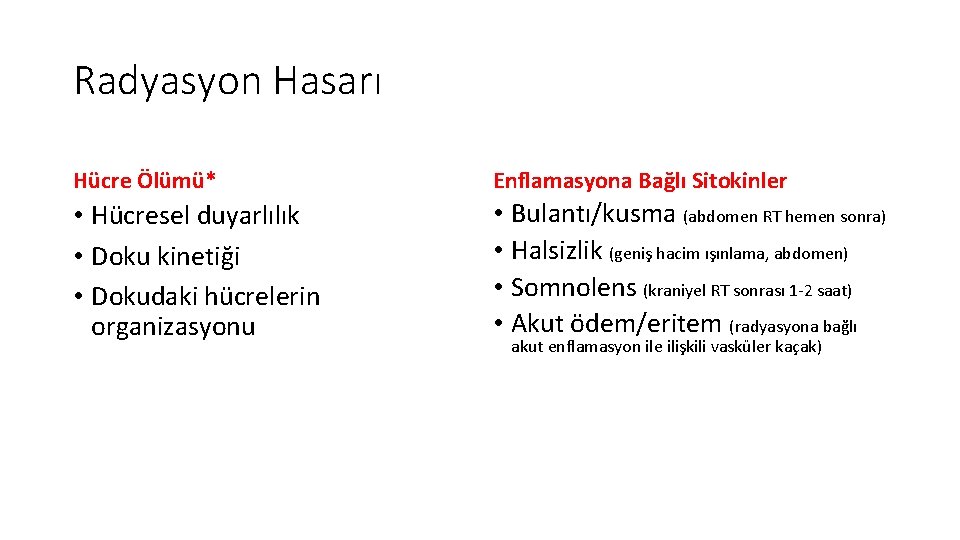 Radyasyon Hasarı Hücre Ölümü* Enflamasyona Bağlı Sitokinler • Hücresel duyarlılık • Doku kinetiği • Radyasyon Hasarı Hücre Ölümü* Enflamasyona Bağlı Sitokinler • Hücresel duyarlılık • Doku kinetiği •