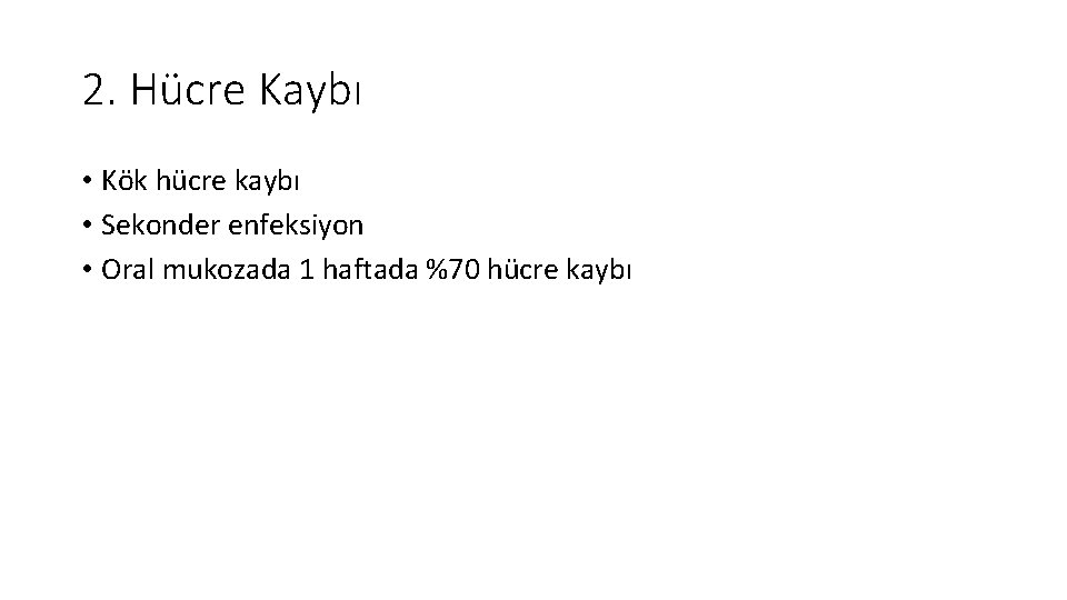 2. Hücre Kaybı • Kök hücre kaybı • Sekonder enfeksiyon • Oral mukozada 1 2. Hücre Kaybı • Kök hücre kaybı • Sekonder enfeksiyon • Oral mukozada 1