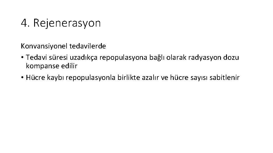 4. Rejenerasyon Konvansiyonel tedavilerde • Tedavi süresi uzadıkça repopulasyona bağlı olarak radyasyon dozu kompanse 4. Rejenerasyon Konvansiyonel tedavilerde • Tedavi süresi uzadıkça repopulasyona bağlı olarak radyasyon dozu kompanse