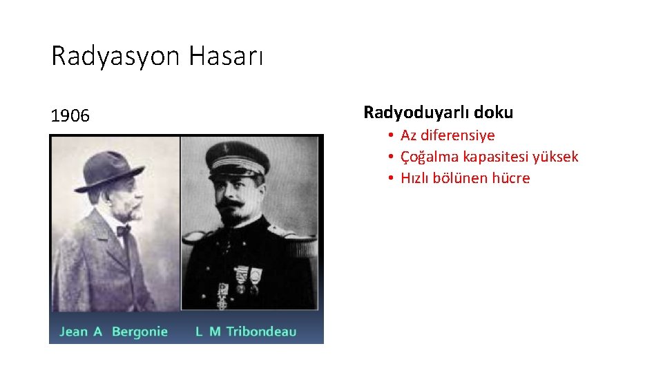 Radyasyon Hasarı 1906 Radyoduyarlı doku • Az diferensiye • Çoğalma kapasitesi yüksek • Hızlı Radyasyon Hasarı 1906 Radyoduyarlı doku • Az diferensiye • Çoğalma kapasitesi yüksek • Hızlı
