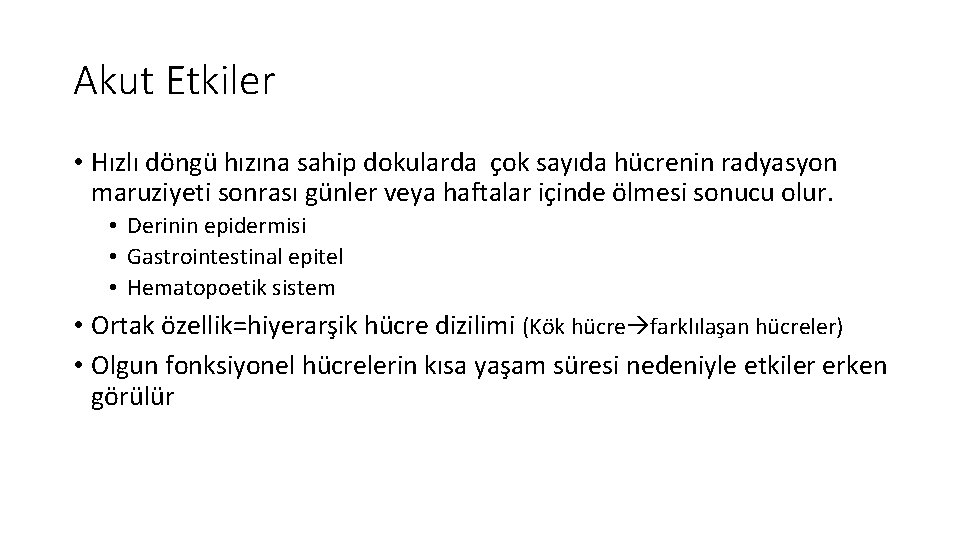 Akut Etkiler • Hızlı döngü hızına sahip dokularda çok sayıda hücrenin radyasyon maruziyeti sonrası Akut Etkiler • Hızlı döngü hızına sahip dokularda çok sayıda hücrenin radyasyon maruziyeti sonrası