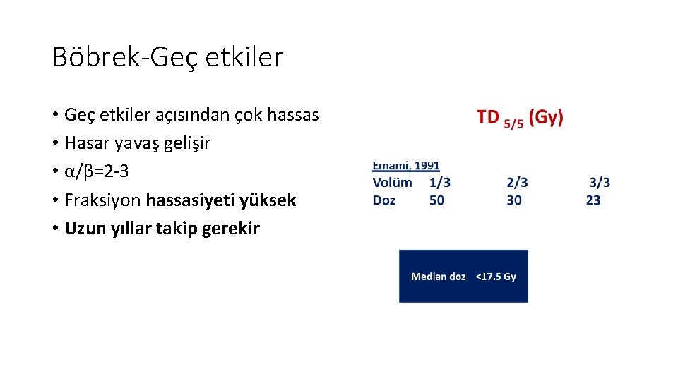 Böbrek-Geç etkiler • Geç etkiler açısından çok hassas • Hasar yavaş gelişir • α/β=2 Böbrek-Geç etkiler • Geç etkiler açısından çok hassas • Hasar yavaş gelişir • α/β=2