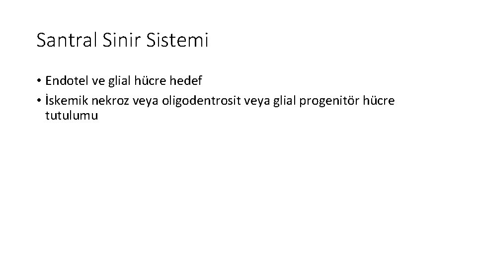 Santral Sinir Sistemi • Endotel ve glial hücre hedef • İskemik nekroz veya oligodentrosit Santral Sinir Sistemi • Endotel ve glial hücre hedef • İskemik nekroz veya oligodentrosit