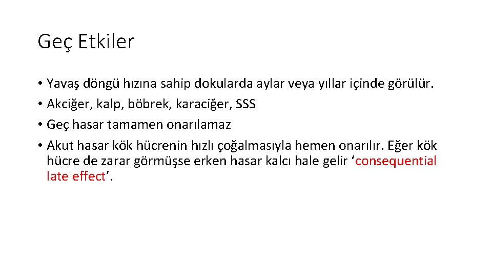 Geç Etkiler • Yavaş döngü hızına sahip dokularda aylar veya yıllar içinde görülür. • Geç Etkiler • Yavaş döngü hızına sahip dokularda aylar veya yıllar içinde görülür. •
