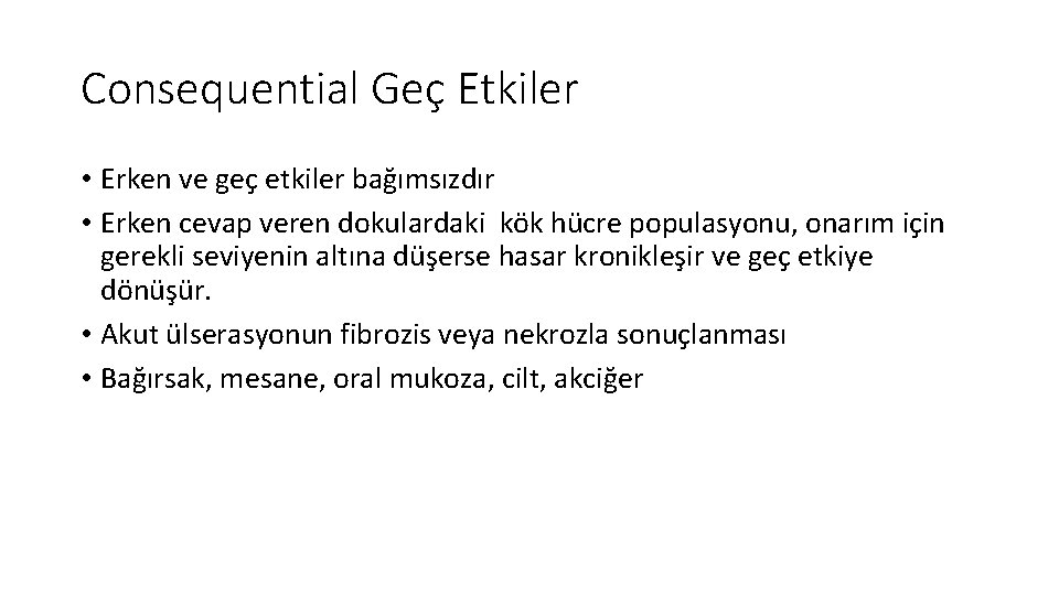 Consequential Geç Etkiler • Erken ve geç etkiler bağımsızdır • Erken cevap veren dokulardaki Consequential Geç Etkiler • Erken ve geç etkiler bağımsızdır • Erken cevap veren dokulardaki