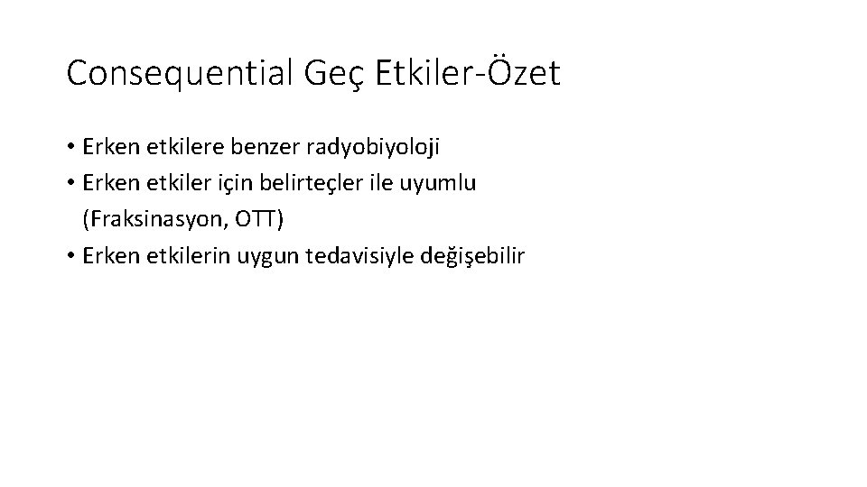 Consequential Geç Etkiler-Özet • Erken etkilere benzer radyobiyoloji • Erken etkiler için belirteçler ile Consequential Geç Etkiler-Özet • Erken etkilere benzer radyobiyoloji • Erken etkiler için belirteçler ile