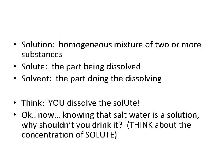  • Solution: homogeneous mixture of two or more substances • Solute: the part