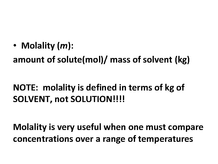  • Molality (m): amount of solute(mol)/ mass of solvent (kg) NOTE: molality is