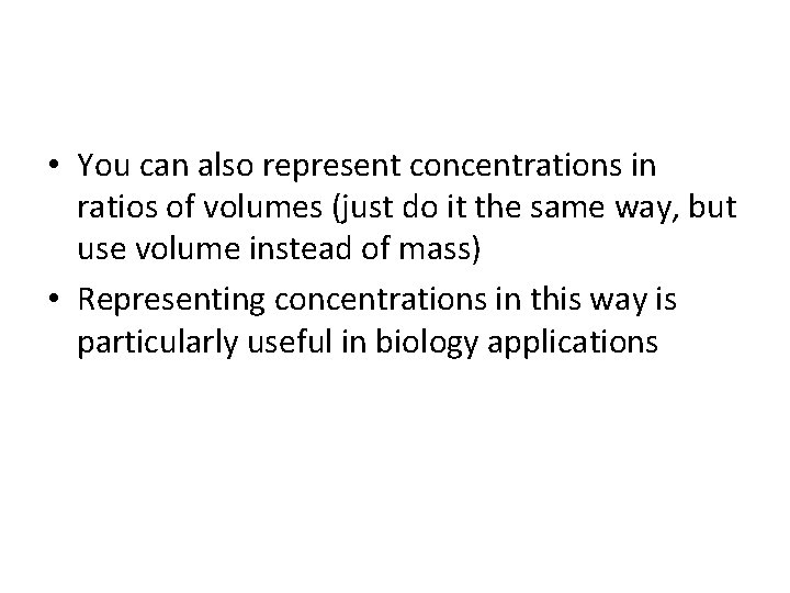  • You can also represent concentrations in ratios of volumes (just do it
