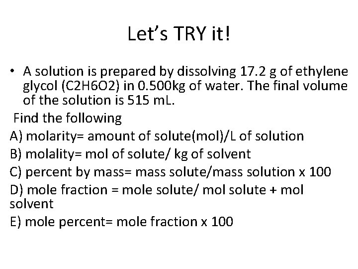 Let’s TRY it! • A solution is prepared by dissolving 17. 2 g of