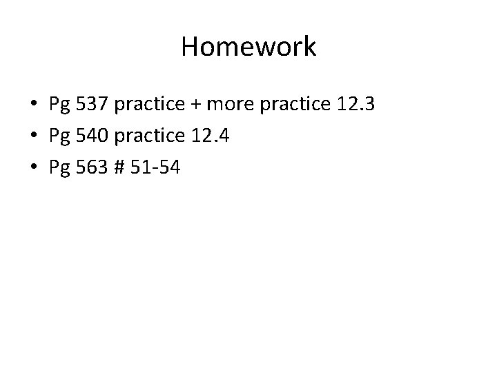 Homework • Pg 537 practice + more practice 12. 3 • Pg 540 practice