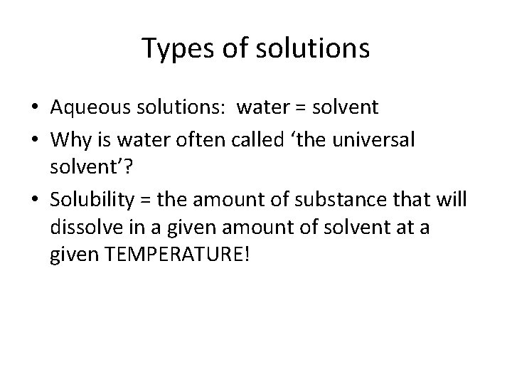 Types of solutions • Aqueous solutions: water = solvent • Why is water often