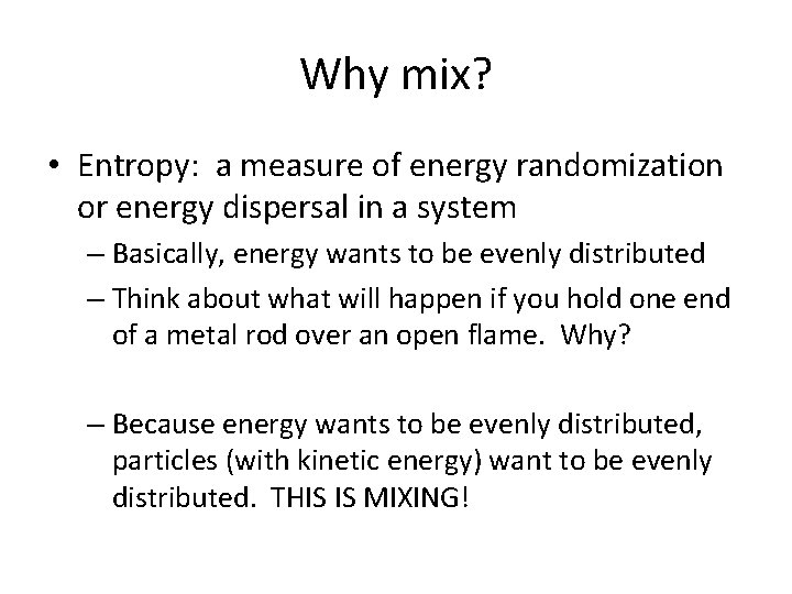 Why mix? • Entropy: a measure of energy randomization or energy dispersal in a