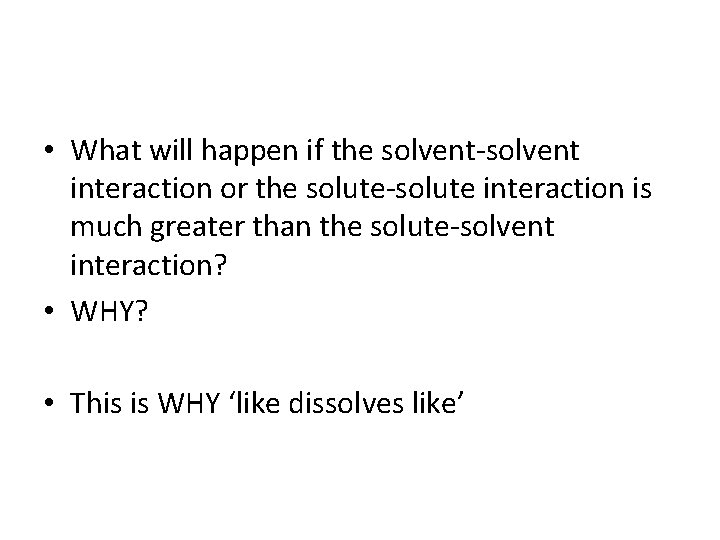  • What will happen if the solvent-solvent interaction or the solute-solute interaction is