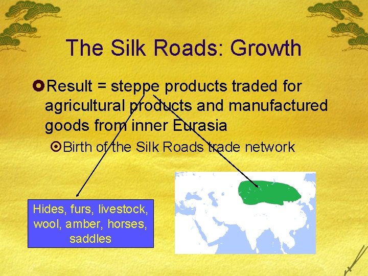 The Silk Roads: Growth £Result = steppe products traded for agricultural products and manufactured