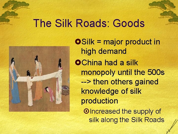 The Silk Roads: Goods £Silk = major product in high demand £China had a