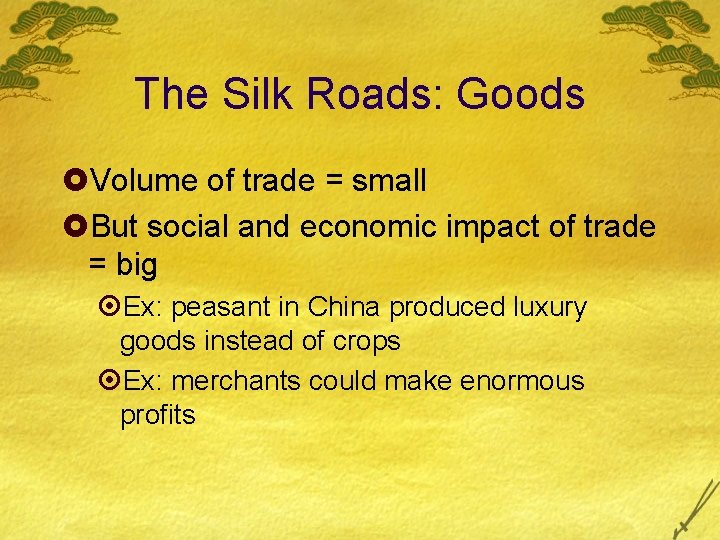 The Silk Roads: Goods £Volume of trade = small £But social and economic impact