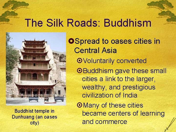 The Silk Roads: Buddhism £Spread to oases cities in Central Asia Buddhist temple in
