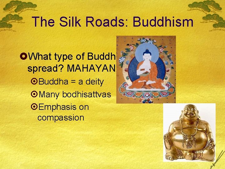 The Silk Roads: Buddhism £What type of Buddhism spread? MAHAYANA! ¤Buddha = a deity