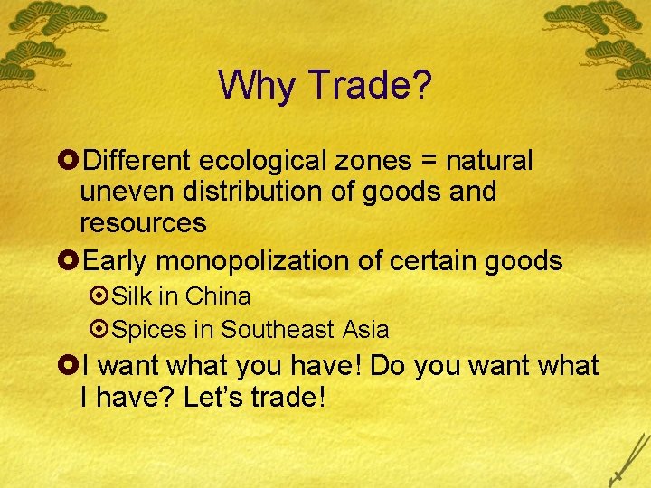 Why Trade? £Different ecological zones = natural uneven distribution of goods and resources £Early