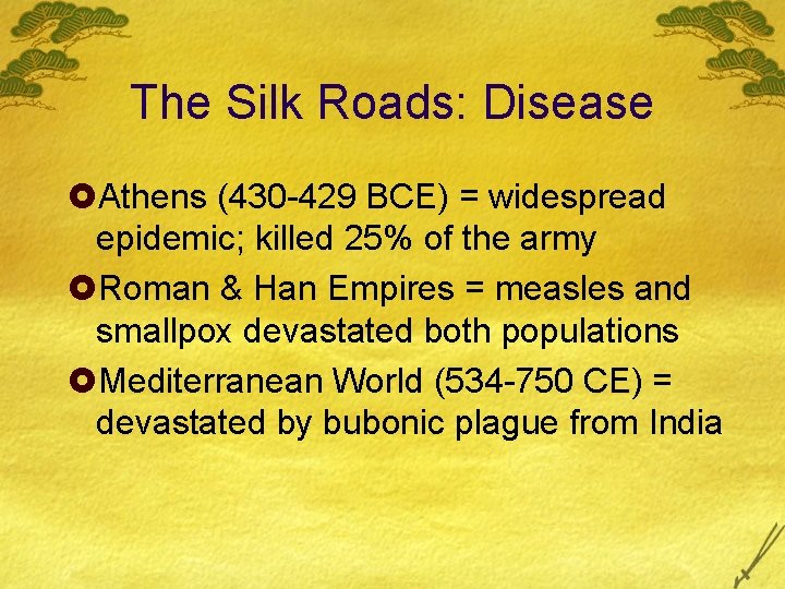The Silk Roads: Disease £Athens (430 -429 BCE) = widespread epidemic; killed 25% of