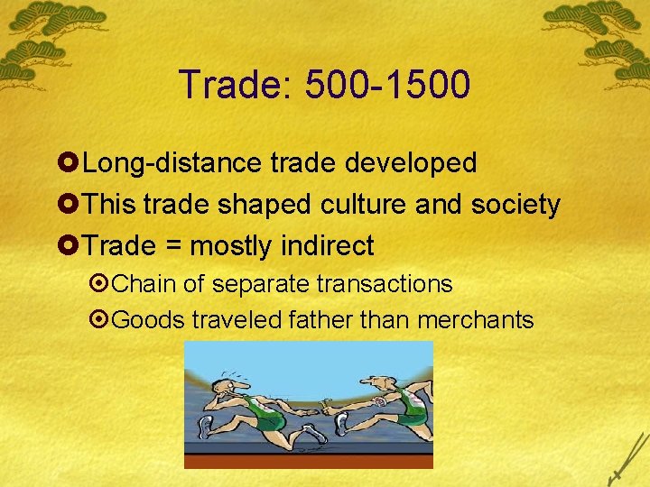 Trade: 500 -1500 £Long-distance trade developed £This trade shaped culture and society £Trade =