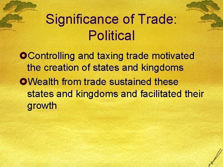 Significance of Trade: Political £Controlling and taxing trade motivated the creation of states and