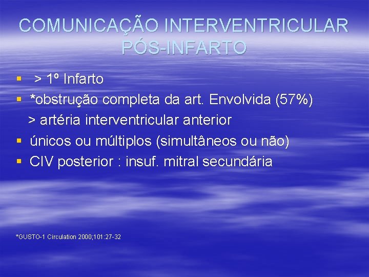 COMUNICAÇÃO INTERVENTRICULAR PÓS-INFARTO § > 1º Infarto § *obstrução completa da art. Envolvida (57%)