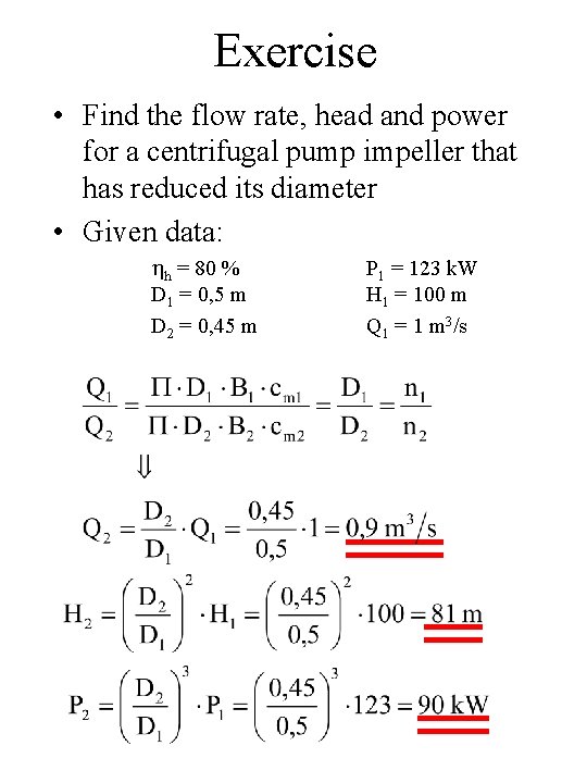 Exercise • Find the flow rate, head and power for a centrifugal pump impeller