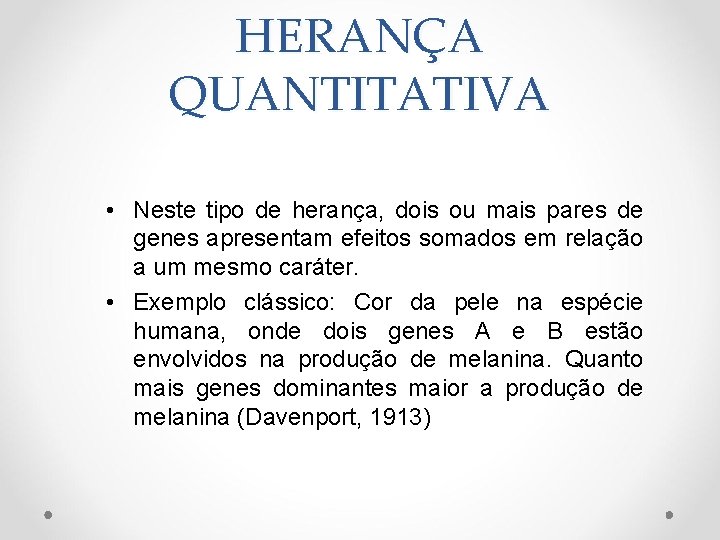 HERANÇA QUANTITATIVA • Neste tipo de herança, dois ou mais pares de genes apresentam