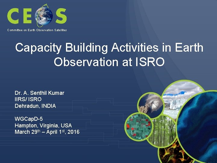 Committee on Earth Observation Satellites Capacity Building Activities in Earth Observation at ISRO Dr.