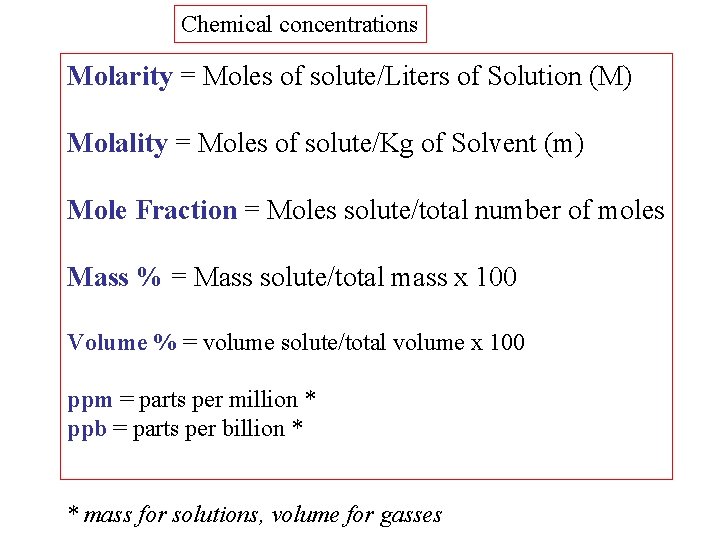 Chemical concentrations Molarity = Moles of solute/Liters of Solution (M) Molality = Moles of