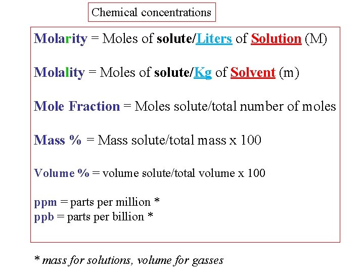 Chemical concentrations Molarity = Moles of solute/Liters of Solution (M) Molality = Moles of