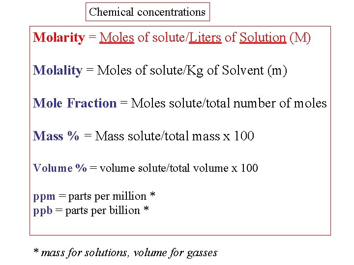 Chemical concentrations Molarity = Moles of solute/Liters of Solution (M) Molality = Moles of