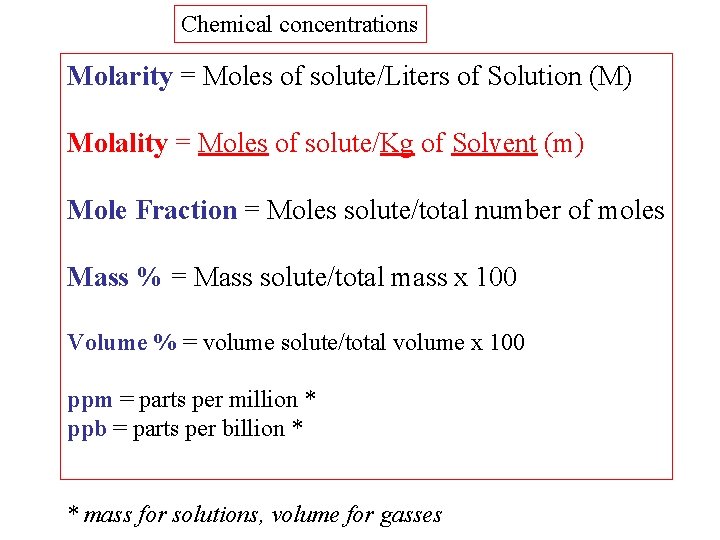 Chemical concentrations Molarity = Moles of solute/Liters of Solution (M) Molality = Moles of