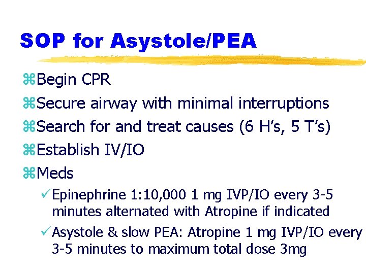 SOP for Asystole/PEA z. Begin CPR z. Secure airway with minimal interruptions z. Search