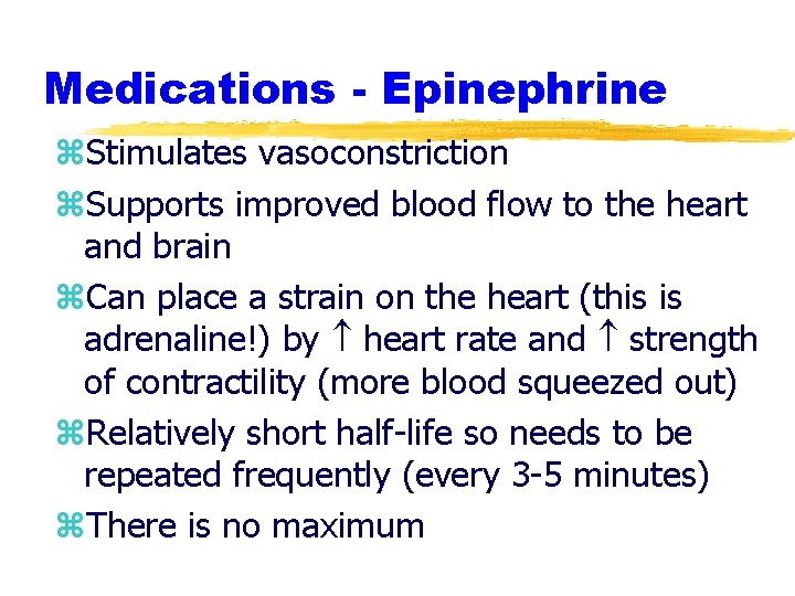 Medications - Epinephrine z. Stimulates vasoconstriction z. Supports improved blood flow to the heart