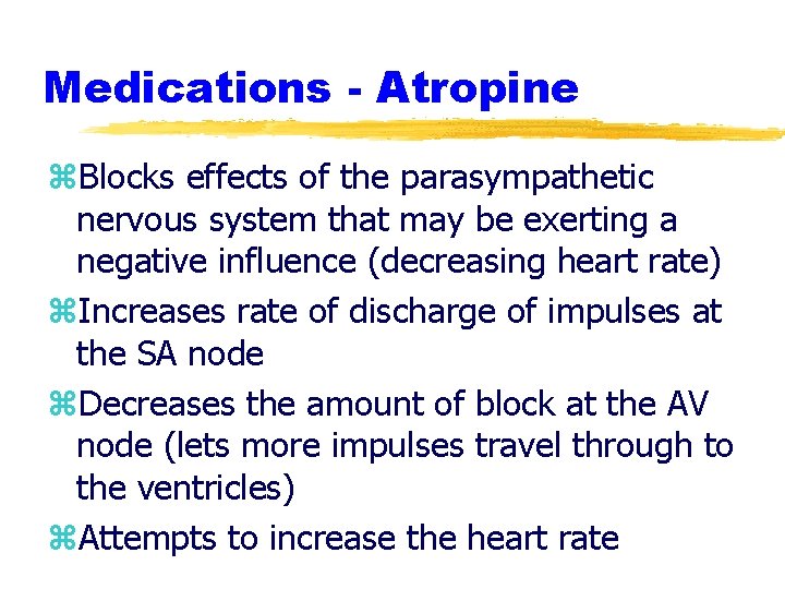 Medications - Atropine z. Blocks effects of the parasympathetic nervous system that may be