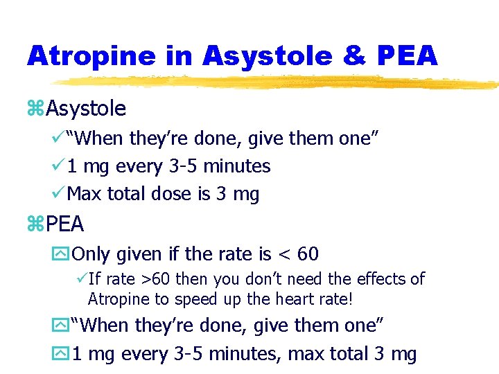 Atropine in Asystole & PEA z. Asystole ü“When they’re done, give them one” ü