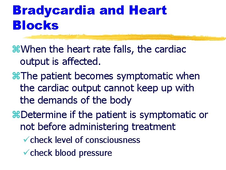 Bradycardia and Heart Blocks z. When the heart rate falls, the cardiac output is