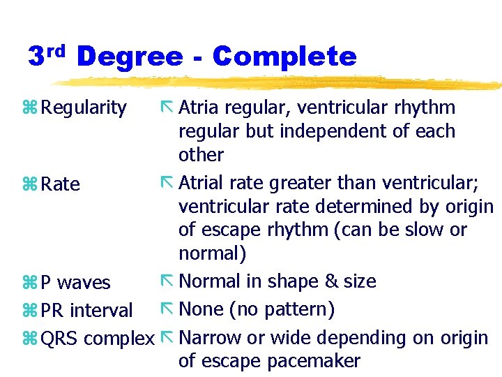 3 rd Degree - Complete z Regularity ã Atria regular, ventricular rhythm regular but