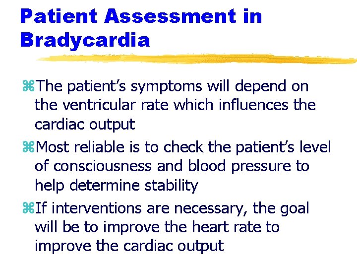 Patient Assessment in Bradycardia z. The patient’s symptoms will depend on the ventricular rate