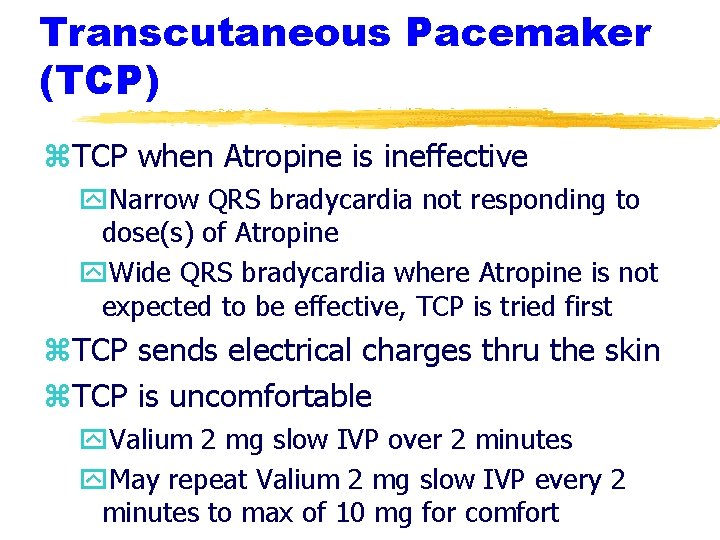 Transcutaneous Pacemaker (TCP) z. TCP when Atropine is ineffective y. Narrow QRS bradycardia not