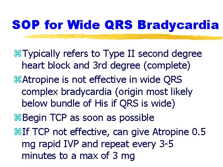 SOP for Wide QRS Bradycardia z. Typically refers to Type II second degree heart SOP for Wide QRS Bradycardia z. Typically refers to Type II second degree heart