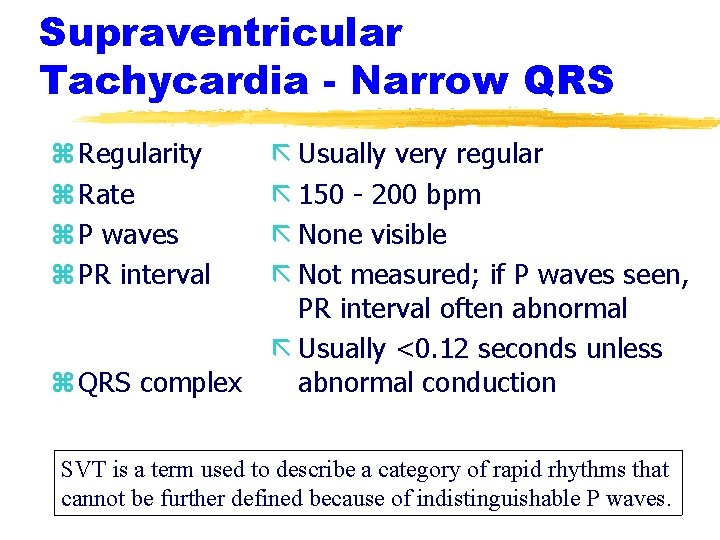 Supraventricular Tachycardia - Narrow QRS z Regularity z Rate z P waves z PR