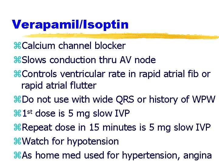 Verapamil/Isoptin z. Calcium channel blocker z. Slows conduction thru AV node z. Controls ventricular