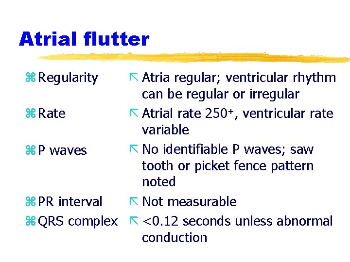 Atrial flutter z Regularity ã Atria regular; ventricular rhythm can be regular or irregular