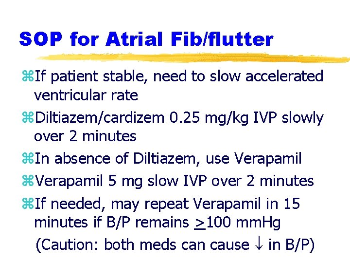 SOP for Atrial Fib/flutter z. If patient stable, need to slow accelerated ventricular rate