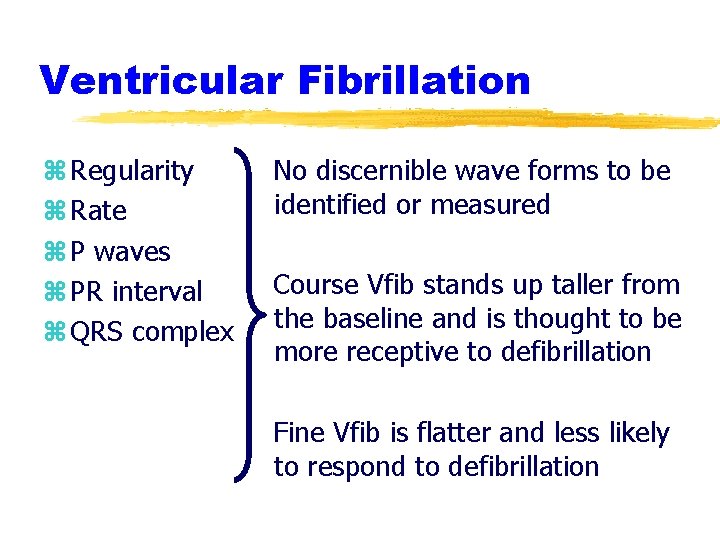 Ventricular Fibrillation z Regularity z Rate z P waves z PR interval z QRS